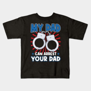 My Dad Can Arrest Your Dad - Kid of a Police Officer Kids T-Shirt